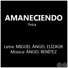 AMANECIENDO - Letra: MIGUEL ÁNGEL ELIZAÚR